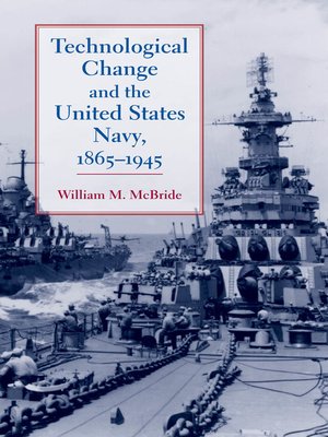 cover image of Technological Change and the United States Navy, 1865&#8211;1945